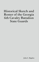 Historical Sketch and Roster of the Georgia 6th Cavalry Battalion State Guards-9781794783331
