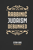 Rabbinic Judaism Debunked : Debunking the myth of Rabbinic Oral Law-9781795804547