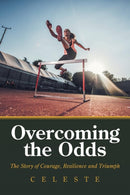 Overcoming the Odds : The Story of Courage, Resilience and Triumph-9781796016857