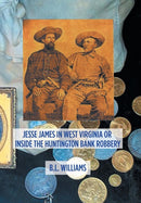 Jesse James in West Virginia or Inside the Huntington Bank Robbery-9781796024814