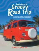 Prelude to a Groovy Road Trip : A Collection of Key West-Inspired Vw Love Bus Pictures and Poems-9781796098365