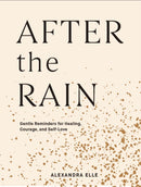 After the Rain : Gentle Reminders for Healing, Courage, and Self-Love-9781797200101