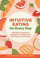 Intuitive Eating for Every Day : 365 Daily Practices & Inspirations to Rediscover the Pleasures of Eating-9781797203980