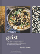 Grist : A Practical Guide to Cooking Grains, Beans, Seeds, and Legumes-9781797207131