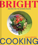 Bright Cooking : Recipes for the Modern Palate-9781797213859