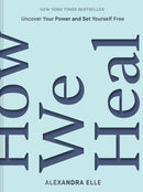 How We Heal : Uncover Your Power and Set Yourself Free-9781797216263