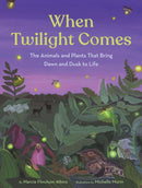 When Twilight Comes : The Animals and Plants That Bring Dawn and Dusk to Life-9781797216799