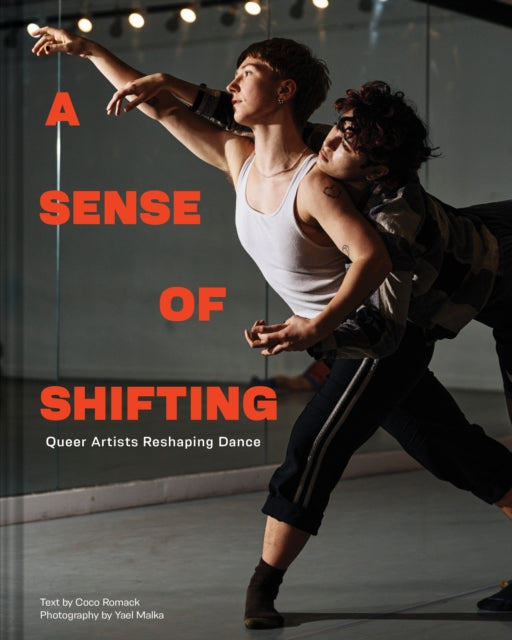 A Sense of Shifting : Queer Artists Reshaping Dance-9781797219776