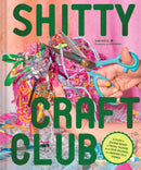 Shitty Craft Club : A Club for Gluing Beads to Trash, Talking about Our Feelings, and Making Silly Stuff-9781797221502