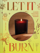 Let It Burn : Illuminate Your Life with Candles and Fragrance-9781797222080