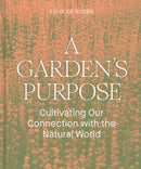 A Garden's Purpose : Cultivating Our Connection to the Natural World-9781797222448