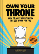 Own Your Throne : How to Make Your Time in the Loo Work For You-9781797222653