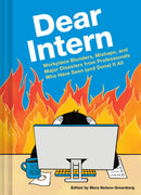 Dear Intern : Workplace Blunders, Mishaps, and Major Disasters from Professionals Who Have Seen (and Done) It All-9781797223452