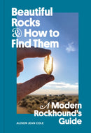 Beautiful Rocks and How to Find Them : A Modern Rockhound's Guide-9781797224435