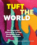 Tuft the World : An Illustrated Manual to Tufting Gorgeous Rugs, Decor, and More-9781797224565
