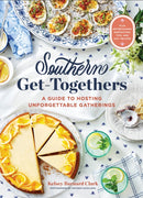 Southern Get-Togethers : A Guide to Hosting Unforgettable Gatherings-Plus Entertaining Inspiration, Tips, and 100+ Recipes-9781797225654