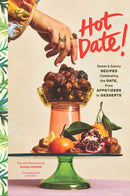 Hot Date! : Sweet & Savory Recipes Celebrating the Date, from Party Food to Everyday Feasts-9781797226446