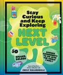 Stay Curious and Keep Exploring: Next Level : 50 Bigger, Bolder Science Experiments to Do with the Whole Family-9781797226484