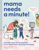 Mama Needs a Minute! : A Candid, Funny, All-Too-Relatable Comic Memoir about Surviving Motherhood-9781797226866
