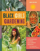 Black Girls Gardening : Empowering Stories and Garden Wisdom for Healing and Flourishing in Nature-9781797228242
