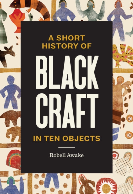 A Short History of Black Craft in Ten Objects-9781797228549