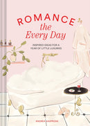 Romance the Every Day : Inspired Ideas for a Year of Little Luxuries-9781797228587