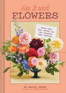Say It with Flowers : Notes from Real People and the Bouquets They Inspired-9781797228709