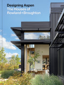 Designing Aspen : The Houses of Rowland+Broughton-9781797228723