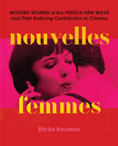 Nouvelles Femmes : Modern Women of the French New Wave and Their Enduring Contribution to Cinema-9781797228907