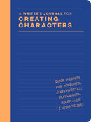 A Writer's Journal for Creating Characters : Quick Prompts for Novelists, Screenwriters, Playwrights, Roleplayers & Storytellers-9781797228921