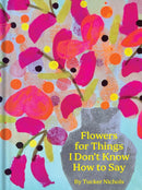 Flowers for Things I Don't Know How to Say-9781797228945