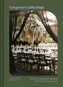 Gorgeous Gatherings : Designing Unforgettable Weddings and Luxurious Celebrations-9781797228952