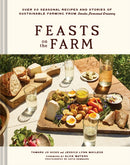 Feasts on the Farm : Over 60 Seasonal Recipes and Stories of Sustainable Farming from Tomales Farmstead Creamery-9781797229164
