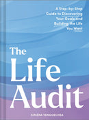 The Life Audit : A Step-by-Step Guide to Discovering Your Goals and Building the Life You Want-9781797229515