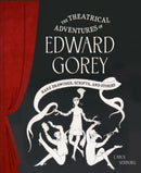 Theatrical Adventures of Edward Gorey : Rare Drawings, Scripts, and Stories-9781797229539