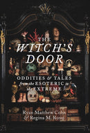 The Witch's Door : Oddities and Tales from the Esoteric to the Extreme-9781797229584