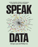 Speak Data : Artists, Scientists, Thinkers, and Dreamers on How We Live Our Lives in Numbers-9781797230276