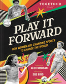 Play It Forward : How Women Changed Sports to Change the World-9781797232171