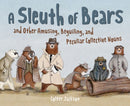 A Sleuth of Bears and Other Amusing, Beguiling, and Peculiar Collective Nouns-9781797233031