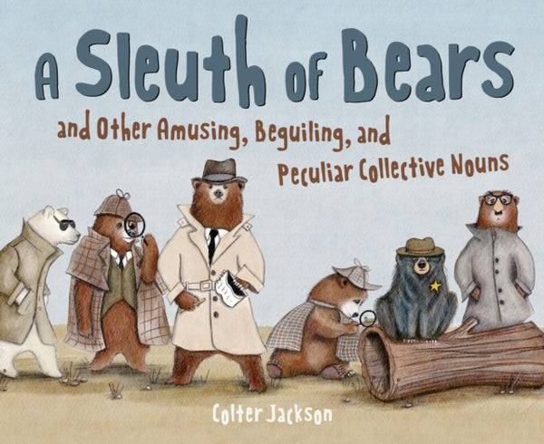 A Sleuth of Bears and Other Amusing, Beguiling, and Peculiar Collective Nouns-9781797233031