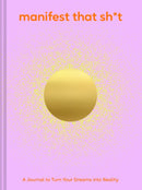 Manifest That Sh*t : A Journal to Turn Your Dreams into Reality-9781797233680