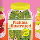 Pickles, Illustrated : A Cookbook of 36 Recipes and Briny Miscellany-9781797233703