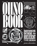 The Ohno Book : A Serious Guide to Irreverent Type Design-9781797234199