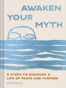 Awaken Your Myth : 6 Steps to Discover a Life of Peace and Purpose-9781797235257