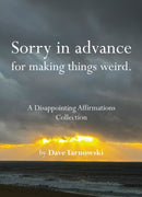 Sorry in advance for making things weird. : A Disappointing Affirmations Collection-9781797236902