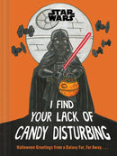 Star Wars: I Find Your Lack of Candy Disturbing : Halloween Greetings from a Galaxy Far, Far Away. . . .-9781797237329