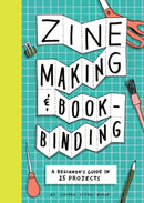 Zine Making and Bookbinding : A Beginner's Guide in 25 Projects-9781797238753