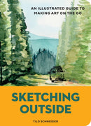 Sketching Outside : An Illustrated Guide to Making Art on the Go-9781797241012