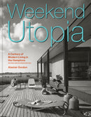 Weekend Utopia Revised and Expanded Edition : A Century of Modern Living in the Hamptons-9781797241845