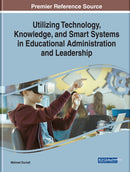 Utilizing Technology, Knowledge, and Smart Systems in Educational Administration-9781799814085